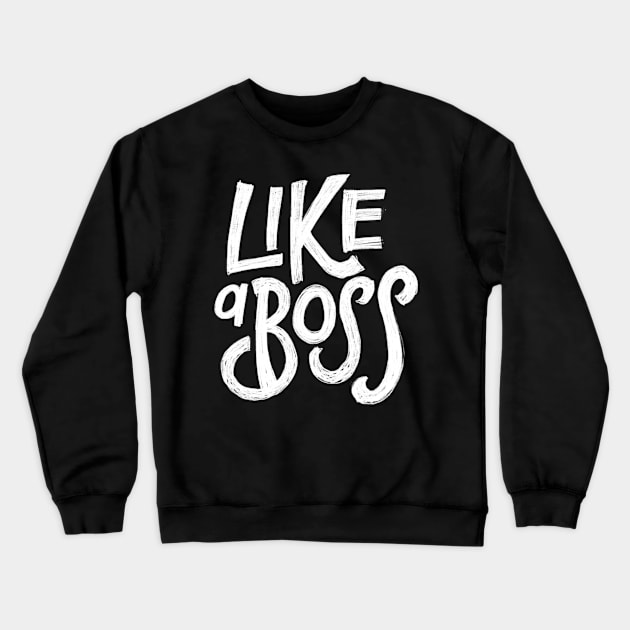 Like a boss Crewneck Sweatshirt by WordFandom